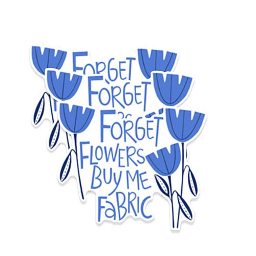 forget flowers buy fabric.jpg