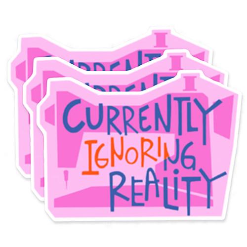 currently ignoring reality.jpg