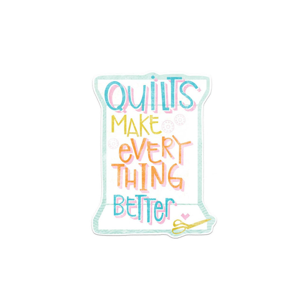 Quilts Make Everything Better - Sticker  (Unpackaged)